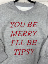 Load image into Gallery viewer, Women’s You Be Merry I’ll Be Tipsy Sweatshirt