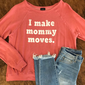 “I Make Mommy Moves” Sweatshirt